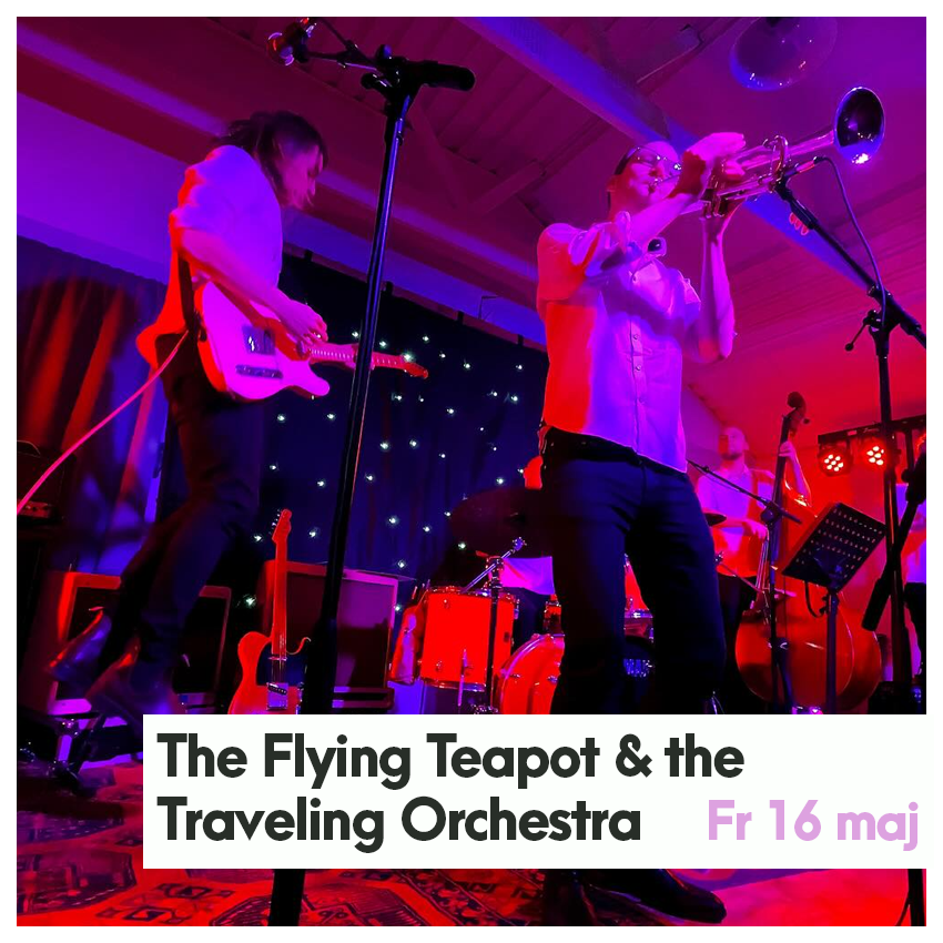 The Flying Teapot & the Traveling Orchestra - Fredag 16 maj